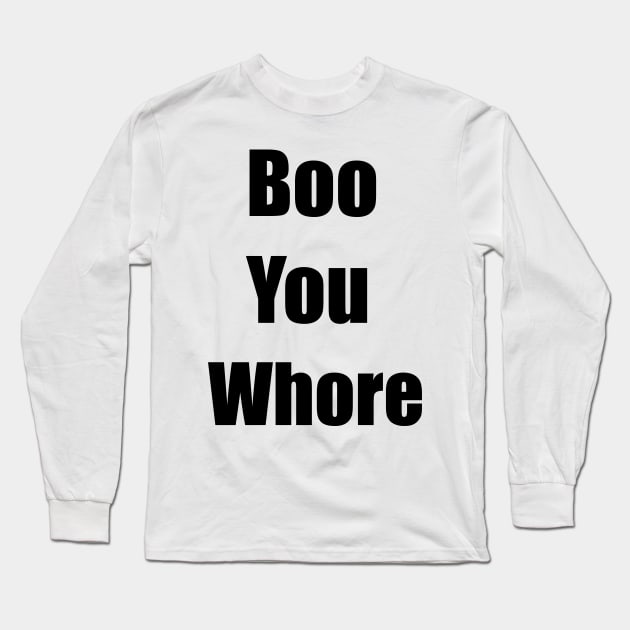 Boo You Whore fuuny Quote gift women men Long Sleeve T-Shirt by soukai